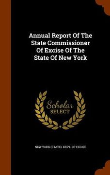 portada Annual Report Of The State Commissioner Of Excise Of The State Of New York (in English)