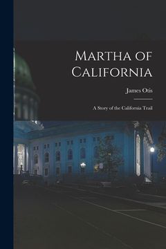portada Martha of California; a Story of the California Trail (in English)