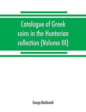portada Catalogue of Greek Coins in the Hunterian Collection; University of Glasgow (Volume Iii) (en Inglés)