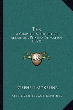 portada tex tex: a chapter in the life of alexander teixeira de mattos (1922)a chapter in the life of alexander teixeira de mattos (192 (en Inglés)