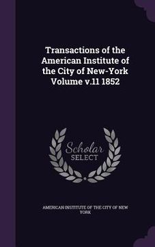 portada Transactions of the American Institute of the City of New-York Volume v.11 1852 (en Inglés)