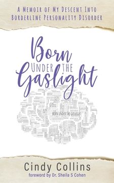 portada Born Under the Gaslight: A Memoir of My Descent Into Borderline Personality Disorder (in English)