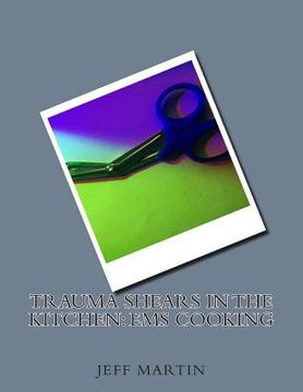 portada Trauma Shears in the Kitchen: EMS Cooking (en Inglés)