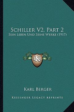 portada Schiller V2, Part 2: Sein Leben Und Seine Werke (1917) (en Alemán)