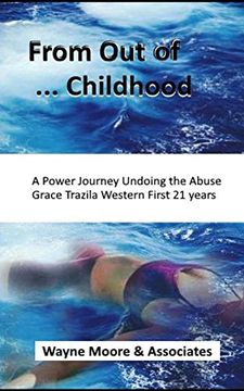 portada From out of. Childhood a Powerful Journey Undoing the Abuse Grace Trazila Western First 21 Years (en Inglés)