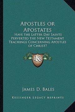 portada apostles or apostates: have the latter day saints perverted the new testament teachings concerning apostles of christ? (in English)