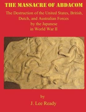 portada The Massacre of ABDACOM: The Destruction of the United States, British, Dutch and Australian Forces by the Japanese In World War II