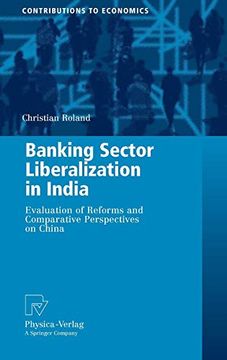 portada Banking Sector Liberalization in India: Evaluation of Reforms and Comparative Perspectives on China (Contributions to Economics) (en Inglés)