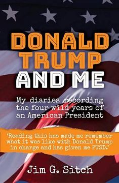 portada Donald Trump and me: My Diaries Recording the Four Wild Years of an American President (en Inglés)