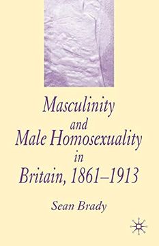 portada Masculinity and Male Homosexuality in Britain, 1861-1913 