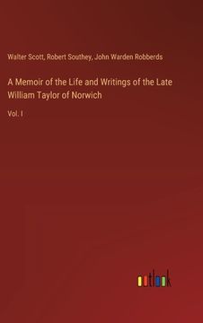 portada A Memoir of the Life and Writings of the Late William Taylor of Norwich: Vol. I (en Inglés)