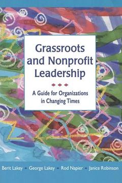portada Grassroots and Nonprofit Leadership: A Guide for Organizations in Changing Times (en Inglés)