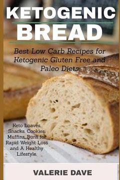 portada Ketogenic bread: Best Low Carb Recipes for Ketogenic Gluten Free and Paleo Diets. Keto Loaves, Snacks, Cookies, Muffins, Buns for Rapid (en Inglés)
