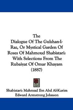 portada the dialogue of the gulshan-i-raz, or mystical garden of roses of mahmoud shabistari: with selections from the rubaiyat of omar khayam (1887)