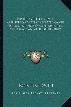 portada history of little jack, gullivera acentsacentsa a-acentsa acentss voyage to lilliput, hop-o-my-thumb, the fisherman and the genie (1840) (en Inglés)