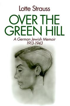portada Over the Green Hill: A German Jewish Memoir, 1913–1943. 