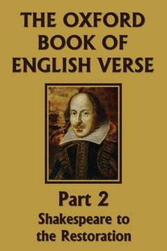 portada The Oxford Book of English Verse, Part 2: Shakespeare to the Restoration (Yesterday's Classics) (en Inglés)