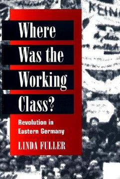 portada where was the working class?: revolution in eastern germany (en Inglés)