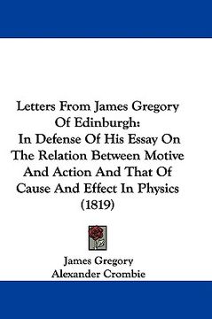 portada letters from james gregory of edinburgh: in defense of his essay on the relation between motive and action and that of cause and effect in physics (18 (en Inglés)