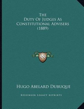portada the duty of judges as constitutional advisers (1889) (en Inglés)