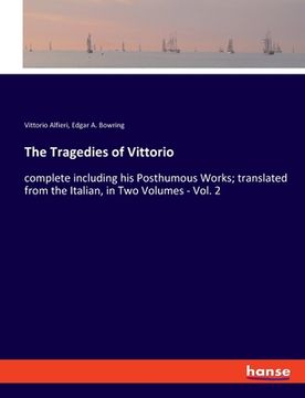 portada The Tragedies of Vittorio: complete including his Posthumous Works; translated from the Italian, in Two Volumes - Vol. 2 (in English)