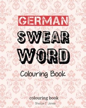 portada German Swear Word Colouring Book: Fluch- und Schimpfmalbuch fur Erwachsene (German Edition)