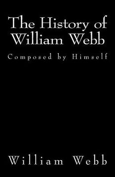 portada The History of William Webb: Composed by Himself (en Inglés)
