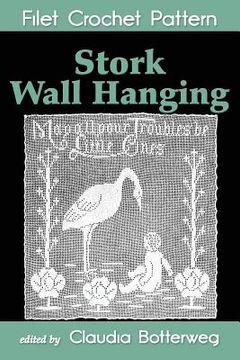 portada Stork Wall Hanging Filet Crochet Pattern: Complete Instructions and Chart (en Inglés)
