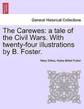 portada the carewes: a tale of the civil wars. with twenty-four illustrations by b. foster.