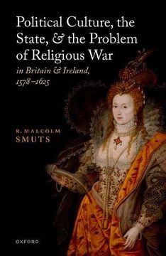 portada Political Culture, the State, and the Problem of Religious war in Britain and Ireland, 1578-1625 (en Inglés)