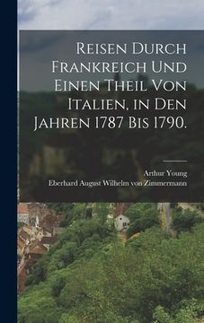 portada Reisen durch Frankreich und einen Theil von Italien, in den Jahren 1787 bis 1790. (en Alemán)