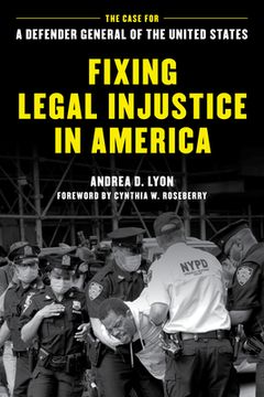 portada Fixing Legal Injustice in America: The Case for a Defender General of the United States (en Inglés)