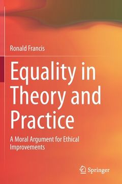 portada Equality in Theory and Practice: A Moral Argument for Ethical Improvements (en Inglés)