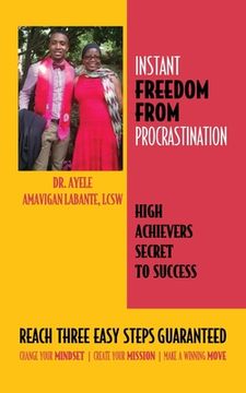 portada Instant Freedom from Procrastination High Achievers Secret to Success: Reach Three Easy Proven Steps Guaranteed Change your Mindset Create Your Missio