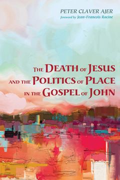 portada The Death of Jesus and the Politics of Place in the Gospel of John (en Inglés)
