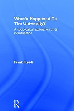 portada What’s Happened To The University?: A sociological exploration of its infantilisation - 9781138212916