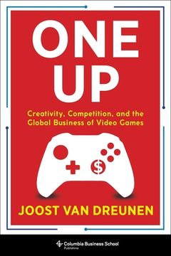 portada One up: Creativity, Competition, and the Global Business of Video Games (en Inglés)