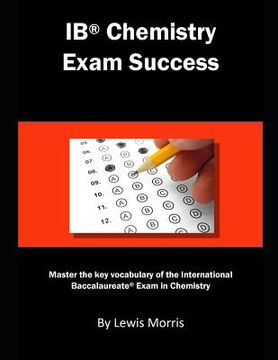 portada Ib Chemistry Exam Success: Master the Key Vocabulary of the International Baccalaureate Exam in Chemistry (in English)