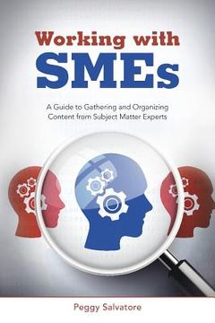 portada Working with SMEs: A Guide to Gathering and Organizing Content from Subject Matter Experts