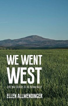 We Went West: Civil War Soldiers of the Yakima Valley (en Inglés)