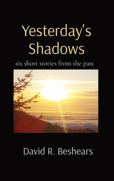 portada Yesterday'S Shadows: Six Short Stories From the Past (en Inglés)