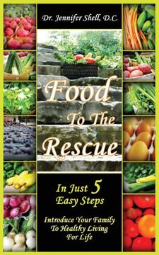 portada Food to the Rescue: In Just 5 Easy Steps - Introduce Your Family to Healthy Living for Life