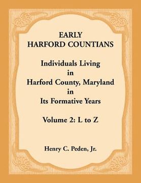 portada Early Harford Countians. Volume 2: L to Z. Individuals Living in Harford County, Maryland in its Formative Years (en Inglés)