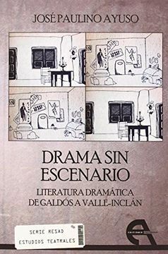 portada Drama sin escenario: Literatura dramática de Galdós a Valle-Inclán (Crítica)