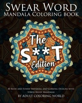 portada Swear Word Mandala Coloring Book: The S**t Edition - 40 Rude and Funny Swearing and Cursing Designs with Stress Relief Mandalas (Funny Coloring Books) (Volume 2)