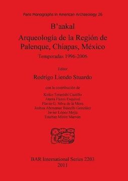 portada b'aakal arqueologia de la region de palenque, chiapas, mexico