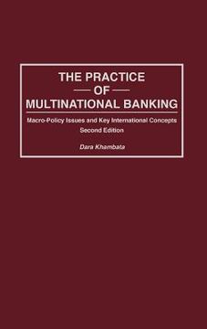 portada practice of multinational banking: macro-policy issues and key international concepts, second edition (en Inglés)