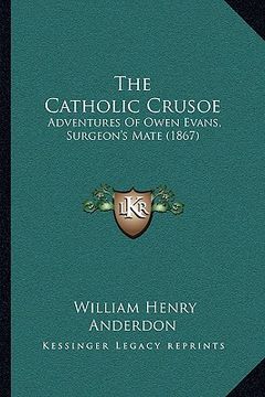portada the catholic crusoe: adventures of owen evans, surgeon's mate (1867) (en Inglés)