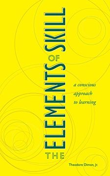 portada The Elements of Skill: A Conscious Approach to Learning (en Inglés)