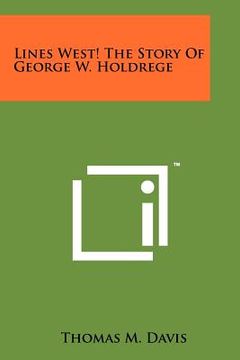portada lines west! the story of george w. holdrege (en Inglés)